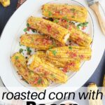 roasted corn with bacon butter on a large white platter
